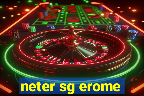 neter sg erome